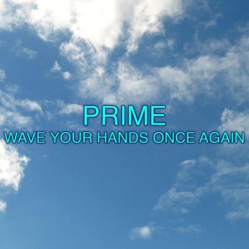 Prime - Wave Your Hands Once Again