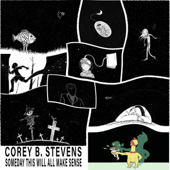 Corey B. Stevens - Someday This Will All Make Sense