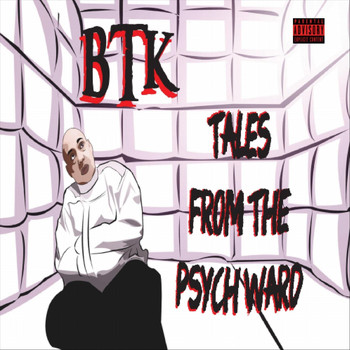 BTK - Tales from the Psych Ward (Explicit)