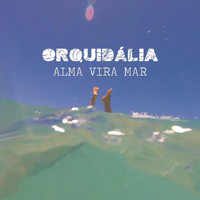 Orquidália - Alma Vira Mar