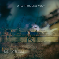 Sami Joensuu - Once in the Blue Moon