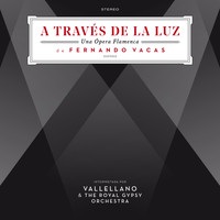 Fernando Vacas - A Través de la Luz (Una Ópera Flamenca)