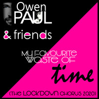 Owen Paul / - My Favourite Waste of Time (The Lockdown Chorus 2020)