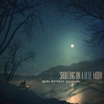 Sean Anthony Sullivan - Shooting On a Blue Moon