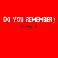 Johnny B - Do You Remember