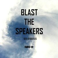 Geo-D - Blast the Speakers (Trap Bootleg)