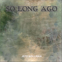 Jeff Kollman - So Long Ago