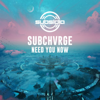 Subchvrge - Need You Now