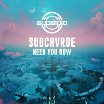 Subchvrge - Need You Now