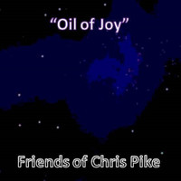 Friends of Chris Pike - Oil of Joy