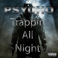 Psycho - Trappin' All Night (Explicit)