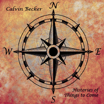 Calvin Becker - Histories of Things to Come