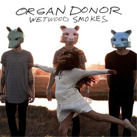 Wetwood Smokes - Organ Donor
