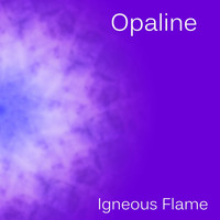 Igneous Flame - Opaline