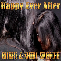 Shirl Spencer & Robbi Spencer - Happy Ever After