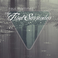 Paul Martinez - The Final Surrender