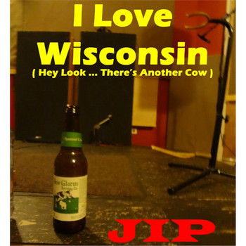 Jip - I Love Wisconsin (Hey Look... There's Another Cow)