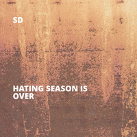 SD - Hating Season Is Over (Explicit)