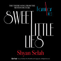 Shyan Selah - Sweet Little Lies (Theme Song from the Motion Picture A Familiar Lie [Explicit])