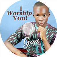 Gad - I Worship You (feat. Seun Bolawa, Tosin Ariwoola & Siblings)