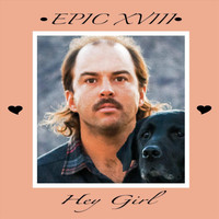 Epic XVIII - Hey Girl