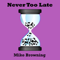 Mike Browning - Never Too Late