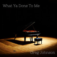 Greg Johnson - What Ya Done to Me