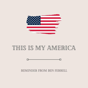 Ben Ferrell - This Is My America