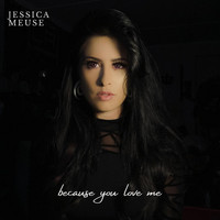 Jessica Meuse - Because You Love Me