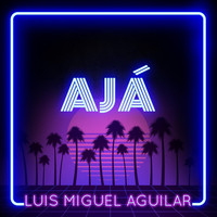 Luis Miguel Aguilar - Ajá