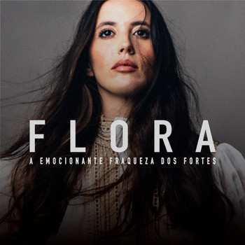 Flora - A Emocionante Fraqueza dos Fortes