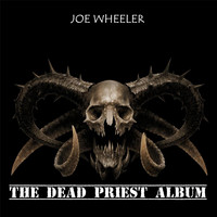 Joe Wheeler - The Dead Priest Album (Explicit)