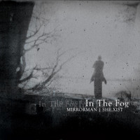 Mirrorman | She.xist - In the Fog