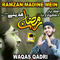 Waqas Qadri - Ramzan Madine Mein