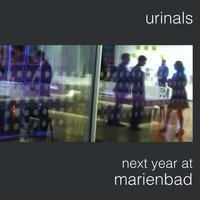 Urinals - Next Year At Marienbad (Explicit)