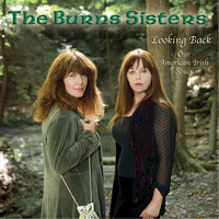 The Burns Sisters - Looking Back: Our American Irish Souls