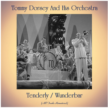 Tommy Dorsey and His Orchestra - Tenderly / Wunderbar (Remastered 2020)