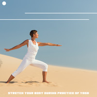 Yoga, Yoga Music - Stretch Your Body during Practice of Yoga