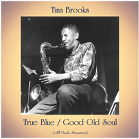 Tina Brooks - True Blue / Good Old Soul (All Tracks Remastered)