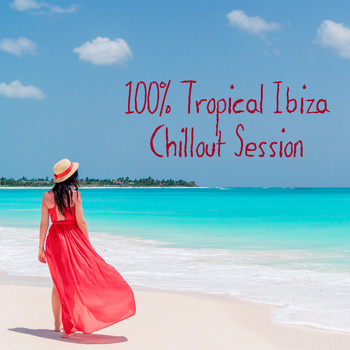 Chillout - 100% Tropical Ibiza Chillout Session