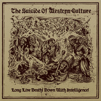 The Suicide of Western Culture - Long Live Death! Down With The Intelligence!