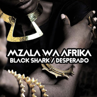 Mzala Wa Afrika - Black Shark / Desperado