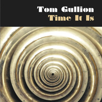 Tom Gullion - Time It Is