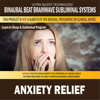 Binaural Beat Brainwave Subliminal Systems - Anxiety Relief: Combination of Subliminal & Learning While Sleeping Program (Positive Affirmations, Isochronic Tones & Binaural Beats)