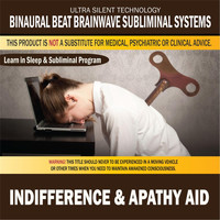 Binaural Beat Brainwave Subliminal Systems - Indifference & Apathy Aid: Combination of Subliminal & Learning While Sleeping Program (Positive Affirmations, Isochronic Tones & Binaural Beats)