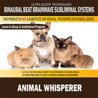 Binaural Beat Brainwave Subliminal Systems - Animal Whisperer: Combination of Subliminal & Learning While Sleeping Program (Positive Affirmations, Isochronic Tones & Binaural Beats)