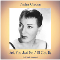 Thelma Gracen - Just You Just Me / I'll Get By (All Tracks Remastered)