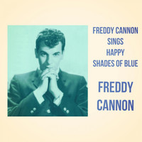 Freddy Cannon - Freddy Cannon Sings Happy Shades of Blue