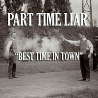 Part Time Liar - Best Time in Town