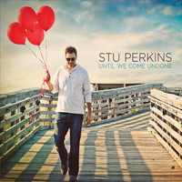 Stu Perkins - Until We Come Undone